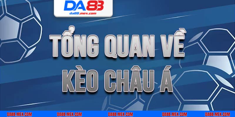 Kèo châu Á - hình thức cá độ giải trí đặc sắc hàng đầu 2025